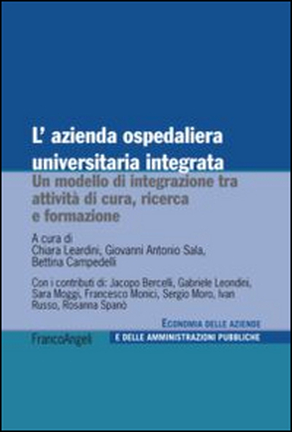 L'azienda ospedaliera universitaria integrata. Un modello di integrazione tra attività di cura, ricerca e formazione - Librerie.coop L'azienda ospedaliera universitaria integrata. Un modello di integrazione tra attività di cura, ricerca e formazione - Librerie.coop