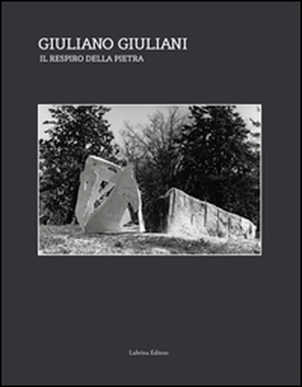 Giuliano Giuliani. Il respiro della pietra - Librerie.coop Giuliano Giuliani. Il respiro della pietra - Librerie.coop