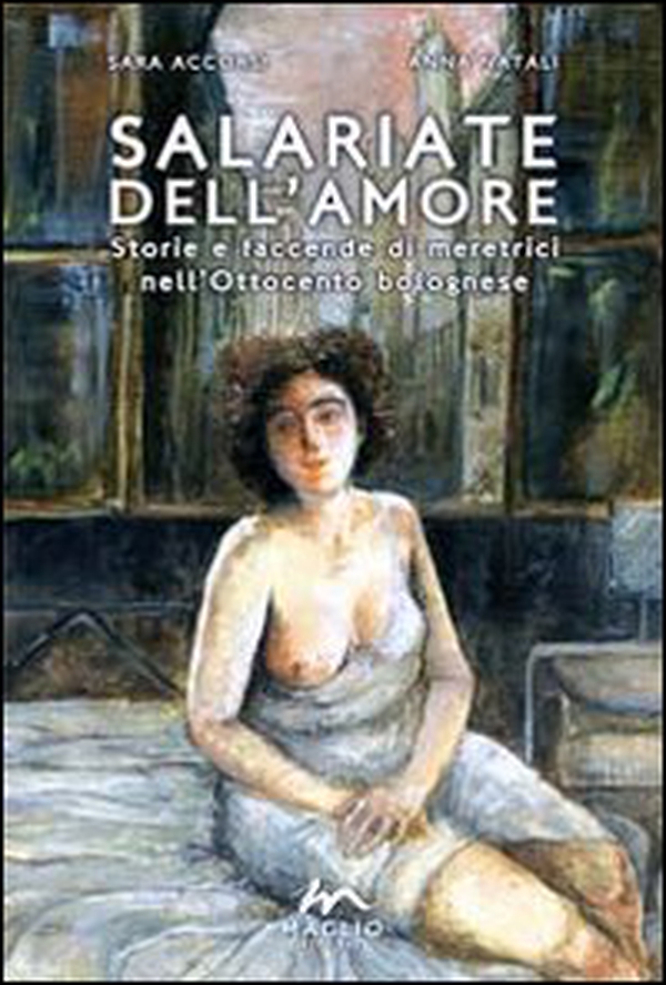Salariate dell'amore. Storie e faccende di meretrici nell'Ottocento bolognese - Librerie.coop Salariate dell'amore. Storie e faccende di meretrici nell'Ottocento bolognese - Librerie.coop