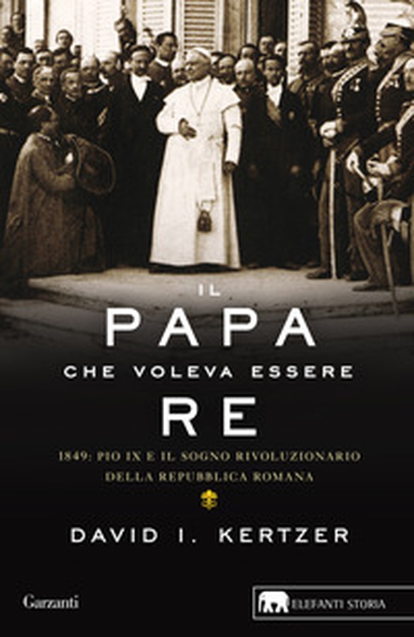 Il papa che voleva essere re. 1849: Pio IX e il sogno rivoluzionario della Repubblica romana - Librerie.coop Il papa che voleva essere re. 1849: Pio IX e il sogno rivoluzionario della Repubblica romana - Librerie.coop