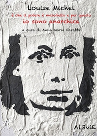 Louise Michel è che il potere è maledetto e per questo io sono anarchica - Librerie.coop