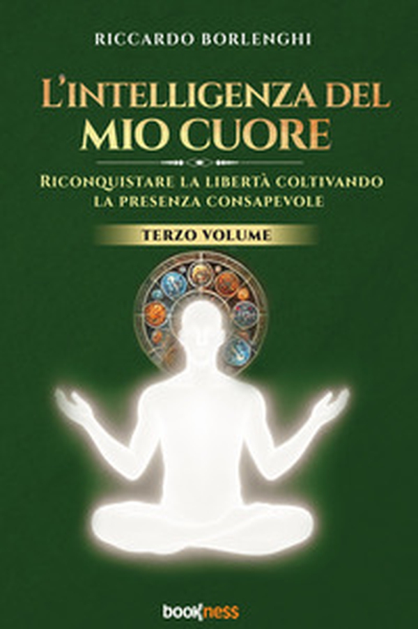 L'intelligenza del mio cuore. Riconquistare la libertà coltivando la presenza consapevole - Vol. 3 - Librerie.coop L'intelligenza del mio cuore. Riconquistare la libertà coltivando la presenza consapevole - Vol. 3 - Librerie.coop