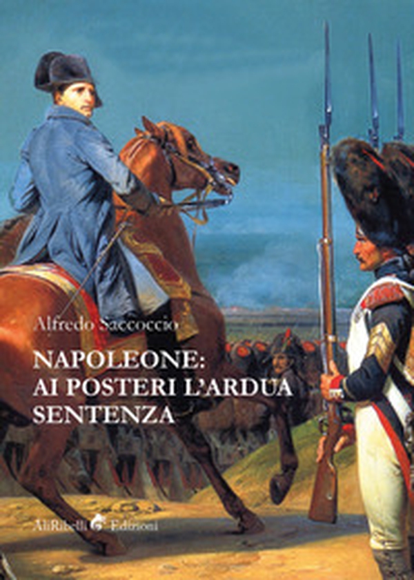 Napoleone: ai posteri l'ardua sentenza - Librerie.coop Napoleone: ai posteri l'ardua sentenza - Librerie.coop