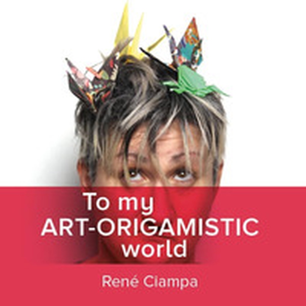 To my art-origamistic world - Librerie.coop To my art-origamistic world - Librerie.coop