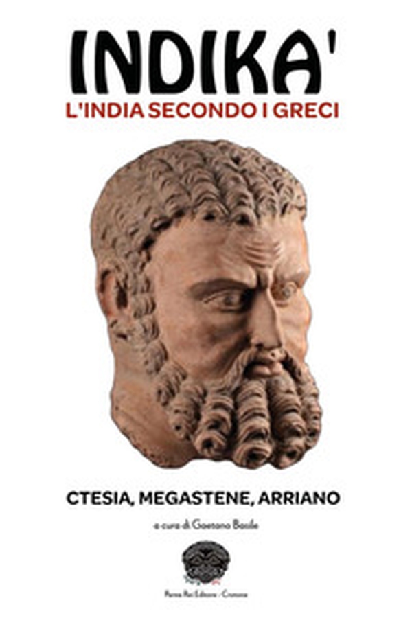 Indikà: l'India secondo i Greci. Ctesia, Megastene, Arriano - Librerie.coop