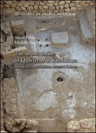 The urban shrine in Quarter A at Sumhuram. Stratigraphy, architecture, material culture - Librerie.coop