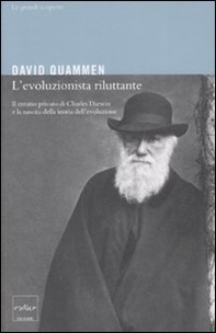 L'evoluzionista riluttante. Il ritratto privato di Charles Darwin e la nascita della teoria dell'evoluzione - Librerie.coop