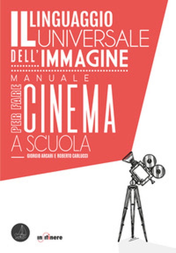 Il linguaggio universale dell'immagine. Manuale per fare cinema a scuola - Librerie.coop Il linguaggio universale dell'immagine. Manuale per fare cinema a scuola - Librerie.coop
