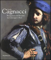 Guido Cagnacci. Protagonista del Seicento tra Caravaggio e Reni. Catalogo della mostra (Forlì, 20 gennaio-22 giugno 2008) - Librerie.coop