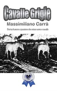 Cavalle grigie. Storia di amore e passione che unisce uomo e cavallo - Librerie.coop