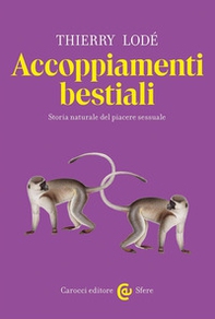 Accoppiamenti bestiali. Storia naturale del piacere sessuale - Librerie.coop