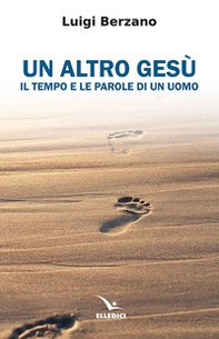 Un altro Gesù. Il tempo e le parole di un uomo - Librerie.coop