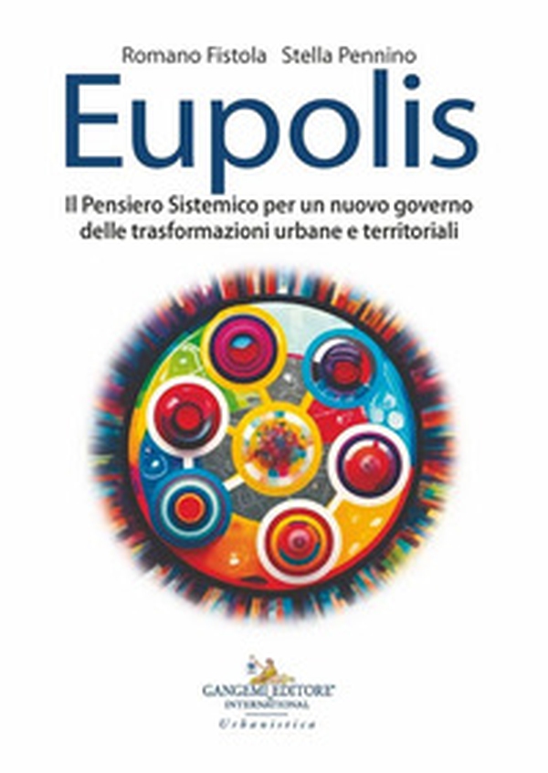 Eupolis. Il pensiero sistemico per un nuovo governo delle trasformazioni urbane e territoriali - Librerie.coop