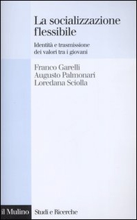 La socializzazione flessibile. Identità e trasmissione dei valori tra i giovani - Librerie.coop La socializzazione flessibile. Identità e trasmissione dei valori tra i giovani - Librerie.coop