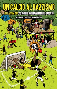Un calcio al razzismo. No racism cup; 10 anni di antirazzismo nel Salento - Librerie.coop