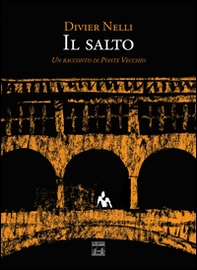 Il salto. Un racconto di Ponte Vecchio - Librerie.coop