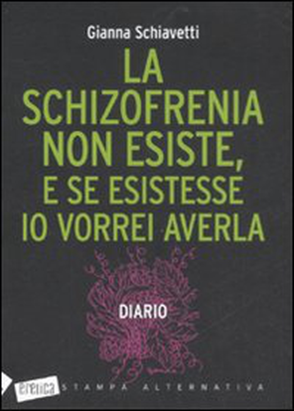 La schizofrenia non esiste, e se esistesse io vorrei averla. Diario - Librerie.coop La schizofrenia non esiste, e se esistesse io vorrei averla. Diario - Librerie.coop
