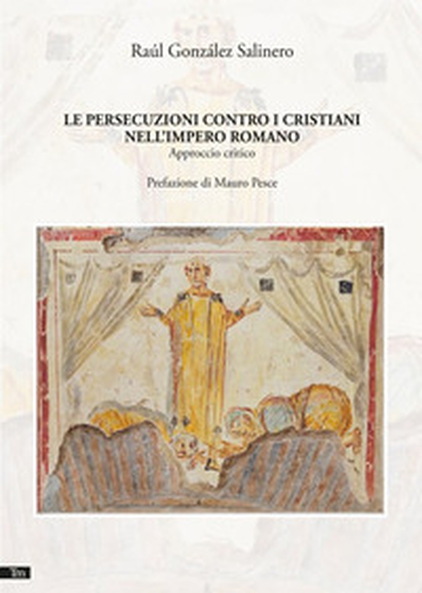 Le persecuzioni contro i cristiani nell'Impero romano - Librerie.coop Le persecuzioni contro i cristiani nell'Impero romano - Librerie.coop