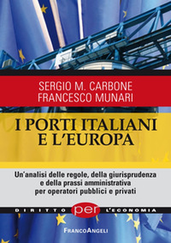 I porti italiani e l'Europa. Un'analisi delle regole, della giurisprudenza e della prassi amministrativa per operatori pubblici e privati - Librerie.coop I porti italiani e l'Europa. Un'analisi delle regole, della giurisprudenza e della prassi amministrativa per operatori pubblici e privati - Librerie.coop