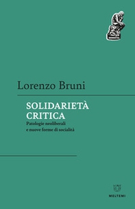 Solidarietà critica. Patologie neoliberali e nuove forme di socialità - Librerie.coop Solidarietà critica. Patologie neoliberali e nuove forme di socialità - Librerie.coop