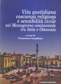Vita quotidiana, coscienza religiosa e sensibilità civile nel Mezzogiorno continentale tra Sette e Ottocento - Librerie.coop Vita quotidiana, coscienza religiosa e sensibilità civile nel Mezzogiorno continentale tra Sette e Ottocento - Librerie.coop