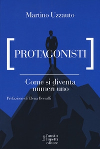 Protagonisti. Come si diventa numeri uno - Librerie.coop
