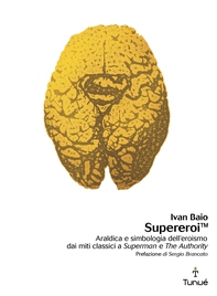 SupereroiTM. Araldica e simbologia dell'eroismo dai miti classici a Superman e The Authority - Librerie.coop