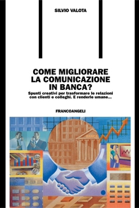Come migliorare la comunicazione in banca? Spunti creativi per trasformare le relazioni con clienti e colleghi e renderle umane - Librerie.coop Come migliorare la comunicazione in banca? Spunti creativi per trasformare le relazioni con clienti e colleghi e renderle umane - Librerie.coop