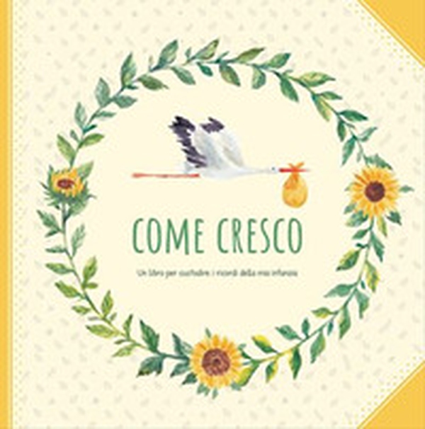 Come cresco. Un libro per custodire i ricordi della mia infanzia - Librerie.coop Come cresco. Un libro per custodire i ricordi della mia infanzia - Librerie.coop