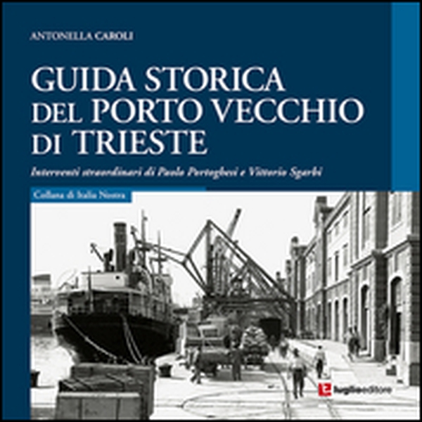 Guida storica del porto vecchio di Trieste - Librerie.coop Guida storica del porto vecchio di Trieste - Librerie.coop