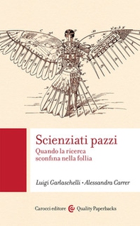 Scienziati pazzi. Quando la ricerca sconfina nella follia - Librerie.coop