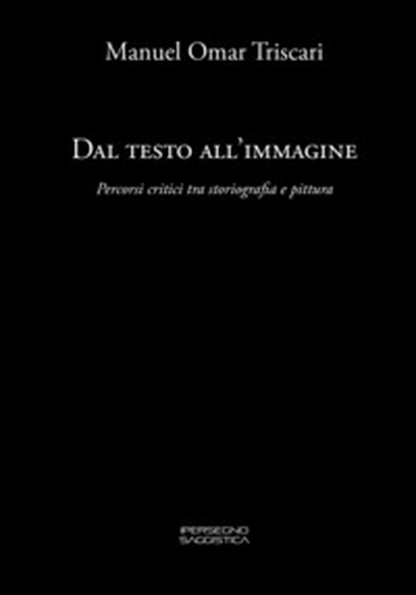 Dal testo all'immagine. Percorsi critici tra storiografia e pittura - Librerie.coop Dal testo all'immagine. Percorsi critici tra storiografia e pittura - Librerie.coop