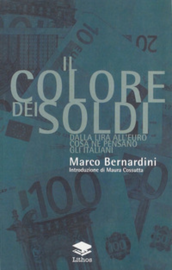 Il colore dei soldi. Dalla lira all'euro cosa ne pensano gli italiani - Librerie.coop Il colore dei soldi. Dalla lira all'euro cosa ne pensano gli italiani - Librerie.coop