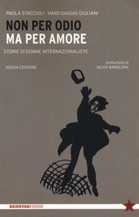 Non per odio ma per amore. Storie di donne internazionaliste - Librerie.coop