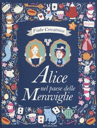Alice nel paese delle meraviglie da Lewis Carroll. Fiabe cercatrova - Librerie.coop