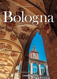 Bologna. Grand Tour. Ediz. italiana e inglese - Librerie.coop