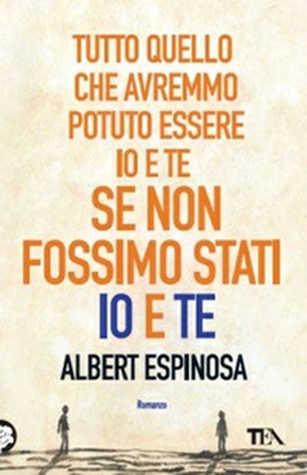 Tutto quello che avremmo potuto essere io e te se non fossimo stati io e te - Librerie.coop Tutto quello che avremmo potuto essere io e te se non fossimo stati io e te - Librerie.coop