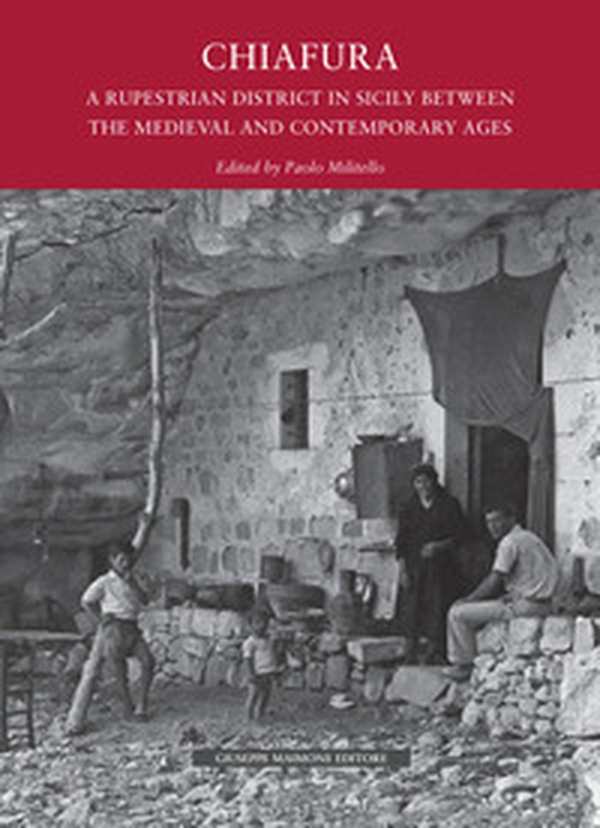 Chiafura. A rupestrian disctrict in Sicily between the Medievale and Contemporary Ages - Librerie.coop Chiafura. A rupestrian disctrict in Sicily between the Medievale and Contemporary Ages - Librerie.coop