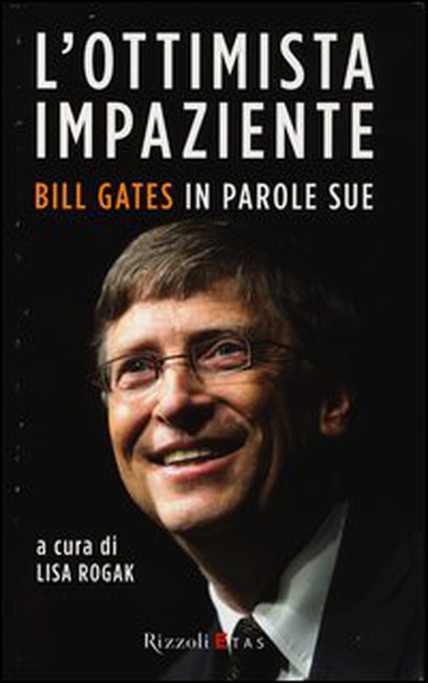 L'ottimista impaziente. Bill Gates in parole sue - Librerie.coop L'ottimista impaziente. Bill Gates in parole sue - Librerie.coop