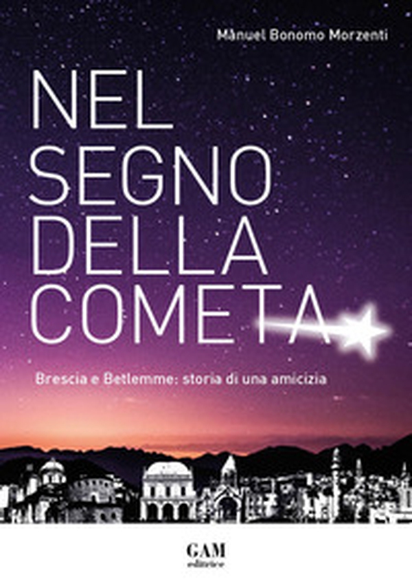 Nel segno della cometa. Brescia e Betlemme: storia di una amicizia - Librerie.coop Nel segno della cometa. Brescia e Betlemme: storia di una amicizia - Librerie.coop