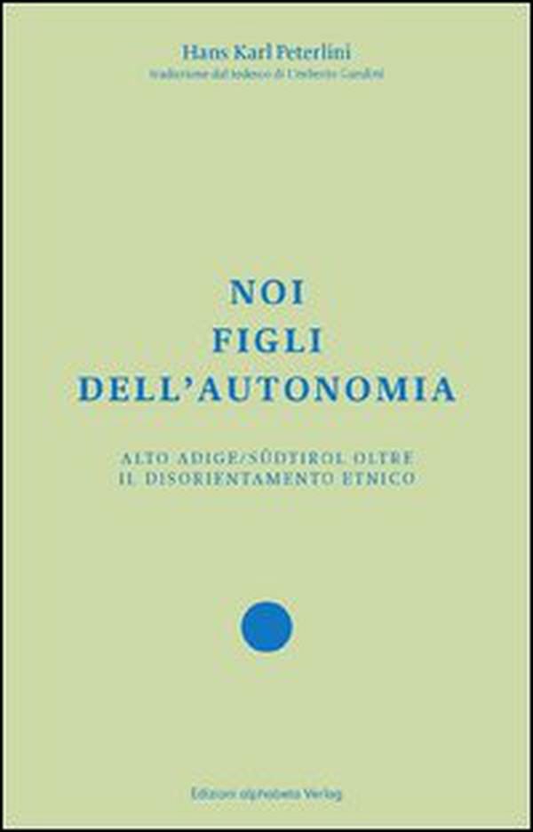 Noi figli dell'autonomia. Alto Adige/Südtirol oltre il disorientamento etnico - Librerie.coop Noi figli dell'autonomia. Alto Adige/Südtirol oltre il disorientamento etnico - Librerie.coop