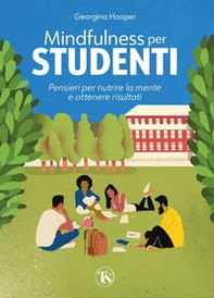 Mindfulness per studenti. Pensieri per nutrire la mente e ottenere risultati - Librerie.coop