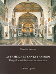 La basilica di Santa Prassede. Il significato della vicenda architettonica - Librerie.coop