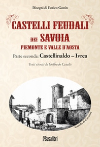Castelli feudali dei Savoia Piemonte e Valle d'Aosta. Parte seconda: Castellinaldo-Ivrea - Librerie.coop
