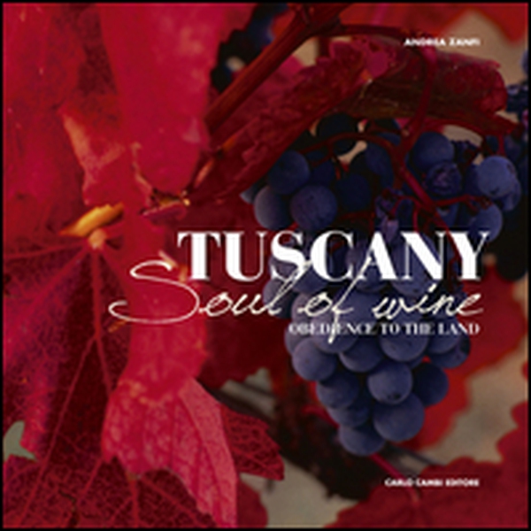 Tuscany. Soul of Wine (Obedience to the Land) - Librerie.coop Tuscany. Soul of Wine (Obedience to the Land) - Librerie.coop
