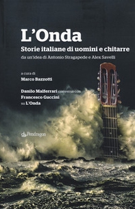 L'Onda. Storie italiane di uomini e chitarre. Danilo Malferrari conversa con Francesco Guccini su «L'Onda» - Librerie.coop