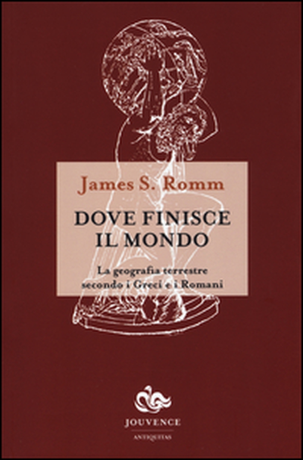 Dove finisce il mondo. La geografia terrestre secondo i Greci e i Romani - Librerie.coop Dove finisce il mondo. La geografia terrestre secondo i Greci e i Romani - Librerie.coop