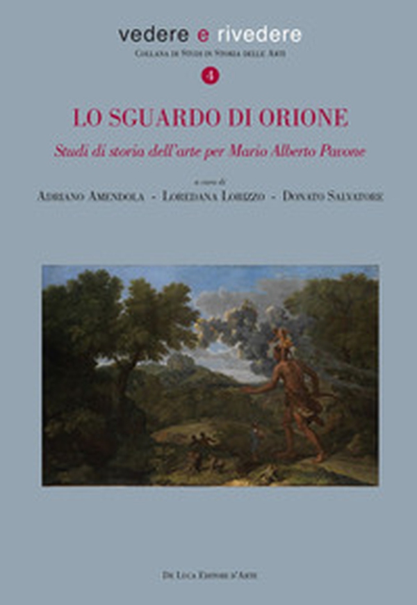 Lo sguardo di Orione. Studi di storia dell'arte per Mario Alberto Pavone - Librerie.coop Lo sguardo di Orione. Studi di storia dell'arte per Mario Alberto Pavone - Librerie.coop
