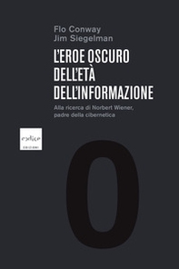 L'eroe oscuro dell'età dell'informazione. Alla ricerca di Norbert Wiener, padre della cibernetica - Librerie.coop L'eroe oscuro dell'età dell'informazione. Alla ricerca di Norbert Wiener, padre della cibernetica - Librerie.coop