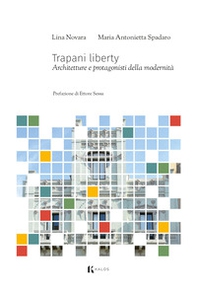 Trapani liberty. Architetture e protagonisti della modernità - Librerie.coop